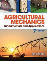 Title: Agricultural Mechanics: Fundamentals & Applications / Edition 7, Author: Ray V Herren