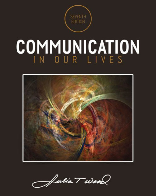Communication in Our Lives / Edition 7 by Julia T. Wood 9781285075976