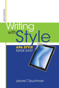 Title: Writing with Style: APA Style Made Easy / Edition 6, Author: Lenore T. Szuchman