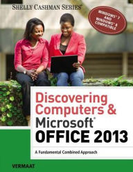Title: Discovering Computers & MicrosoftOffice 2013: A Fundamental Combined Approach / Edition 1, Author: Misty E. Vermaat