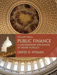 Title: Public Finance: A Contemporary Application of Theory to Policy / Edition 11, Author: David N Hyman