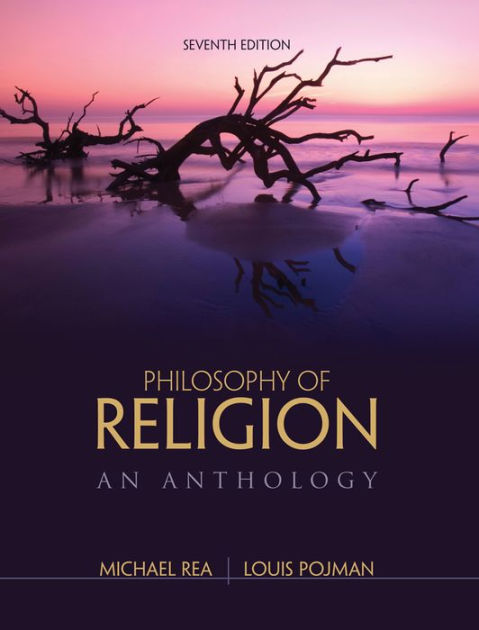 Philosophy Of Religion: An Anthology / Edition 7 By Louis P. Pojman ...