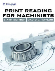 Title: Print Reading for Machinists / Edition 6, Author: David L. Taylor