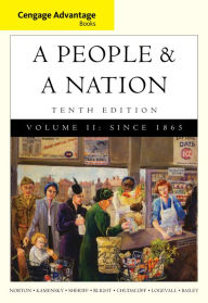 Title: Cengage Advantage Books: A People and a Nation: A History of the United States, Volume II: Since 1865 / Edition 10, Author: Mary Beth Norton