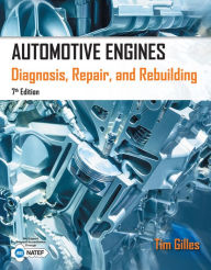 Title: Automotive Engines: Diagnosis, Repair, Rebuilding / Edition 7, Author: Tim Gilles