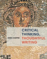 Title: Critical Thinking, Thoughtful Writing / Edition 6, Author: John Chaffee