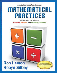 Mathematical Practices, Mathematics for Teachers: Activities, Models, and Real-Life Examples / Edition 1