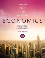 Title: Economics: Private and Public Choice / Edition 15, Author: James D. Gwartney