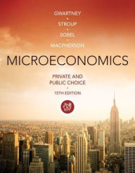 Title: Microeconomics: Private and Public Choice / Edition 15, Author: James D. Gwartney