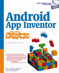Title: Android App Inventor for the Absolute Beginner, Author: Dr. Lakshmi Prayaga