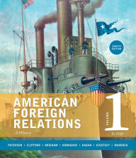 Title: American Foreign Relations, Volume 1: To 1920 / Edition 8, Author: Thomas Paterson