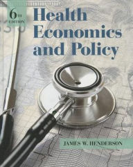 Title: Health Economics and Policy / Edition 6, Author: James W. Henderson