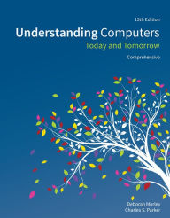 Title: Understanding Computers: Today and Tomorrow, Comprehensive / Edition 15, Author: Deborah Morley