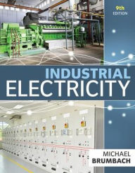 Title: Industrial Electricity / Edition 9, Author: Michael E. Brumbach