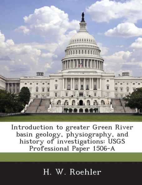 Introduction to Greater Green River Basin Geology, Physiography, and History of Investigations: Usgs Professional Paper 1506-A