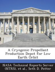 Title: A Cryogenic Propellant Production Depot for Low Earth Orbit, Author: Seth D Potter