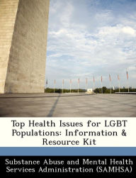 Title: Top Health Issues for Lgbt Populations: Information & Resource Kit, Author: Substance Abuse and Mental Health Servic