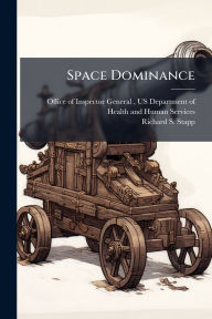 Title: Space Dominance: Can the Air Force Control Space?, Author: Us Office of Inspector General (Oig)