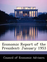 Title: Economic Report of the President: January 1953, Author: Council of Economic Advisers