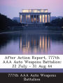 After Action Report, 777th AAA Auto Weapons Battalion: 22 July - 31 Aug 44