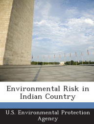 Title: Environmental Risk in Indian Country, Author: U S Environmental Protection Agency