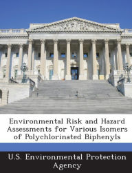 Title: Environmental Risk and Hazard Assessments for Various Isomers of Polychlorinated Biphenyls, Author: U S Environmental Protection Agency