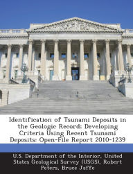 Title: Identification of Tsunami Deposits in the Geologic Record; Developing Criteria Using Recent Tsunami Deposits: Open-File Report 2010-1239, Author: Robert Peters
