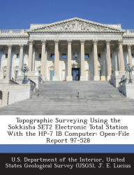 Title: Topographic Surveying Using the Sokkisha SET2 Electronic Total Station With the HP-7 IB Computer: Open-File Report 97-528, Author: United U S Department of the Interior
