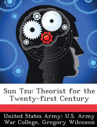 Title: Sun Tzu: Theorist for the Twenty-first Century, Author: United States Army U S Army War Colleg