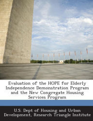Title: Evaluation of the HOPE for Elderly Independence Demonstration Program and the New Congregate Housing Services Program, Author: U S Dept of Housing and Urban Developme