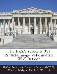 Title: The NASA Subsonic Jet Particle Image Velocimetry (Piv) Dataset, Author: James Bridges pro