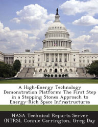 Title: A High-Energy Technology Demonstration Platform: The First Step in a Stepping Stones Approach to Energy-Rich Space Infrastructures, Author: Connie Carrington