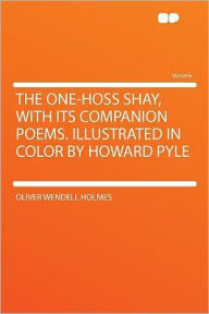 The One-hoss Shay, With Its Companion Poems. Illustrated in Color by Howard Pyle