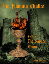 The Flaming Chalice Book 2: The Savage Dawn