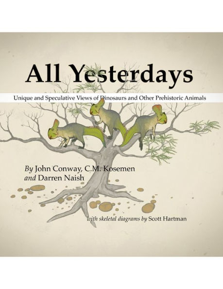 All Yesterdays: Unique and Speculative Views of Dinosaurs and Other Prehistoric Animals