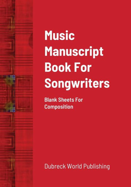 Music Manuscript Book For Songwriters: Blank Sheets For Composition By ...