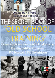 Title: The Secret Book Of Old School Training, Author: Oreste Maria Petrillo