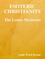 Esoteric Christianity: The Lesser Mysteries