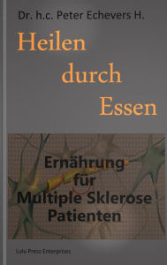 Title: Heilen durch Essen, Author: h.c. Peter Echevers H.