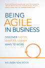 Being Agile in Business: Discover faster, smarter, leaner ways to work / Edition 1