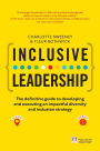 Inclusive Leadership: The Definitive Guide to Developing and Executing an Impactful Diversity and Inclusion Strategy: - Locally and Globally / Edition 1