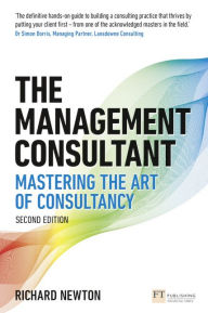 Title: The Management Consultant: Mastering the Art of Consultancy, Author: Richard Newton
