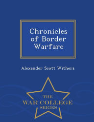 Title: Chronicles of Border Warfare - War College Series, Author: Alexander Scott Withers