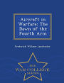 Aircraft in Warfare: The Dawn of the Fourth Arm - War College Series