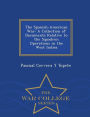 The Spanish-American War: A Collection of Documents Relative to the Squadron Operations in the West Indies - War College Series