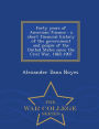 Forty years of American finance: a short financial history of the government and people of the United States since the Civil War, 1865-1907 - War College Series
