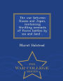 The war between Russia and Japan, containing thrilling accounts of fierce battles by sea and land .. - War College Series