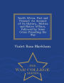 South Africa, Past and Present: An Account of Its History, Politics and Native Affairs, Followed by Some Crisis Preceding the War - War College Series