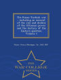 The Russo-Turkish war: including an account of the rise and decline of the Ottoman power and the history of the Eastern question Volume 1 - War College Series