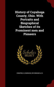 History of Cuyahoga County, Ohio. With Portraits and Biographical Sketches of its Prominent men and Pioneers